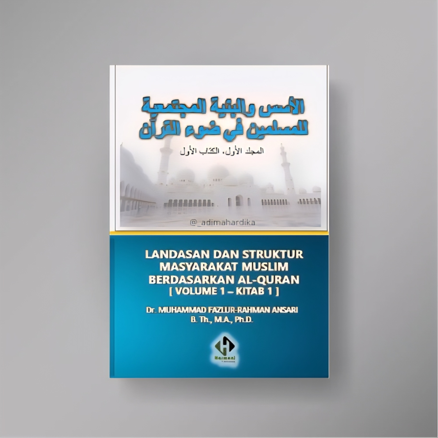 Landasan dan Struktur Masyarakat Muslim Berdasarkan Alquran Vol 1